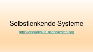 Selbstlenkende Systeme
http://einparkhilfe-nachruesten.org
 