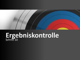 Ergebniskontrolle
Schritt 10
 