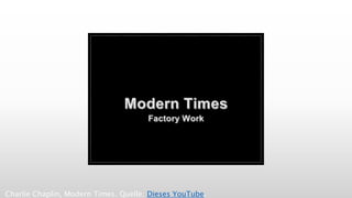 Charlie Chaplin, Modern Times. Quelle: Dieses YouTube.
 