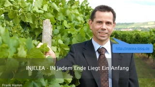 INJELEA - IN Jedem Ende Liegt Ein Anfang
Frank Hamm
http://injelea-blog.de
 