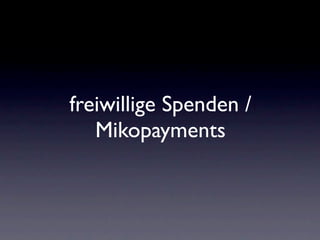 freiwillige Spenden /
   Mikopayments
 