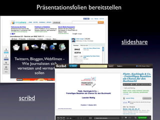 Präsentationsfolien bereitstellen




                                             slideshare




scribd
 