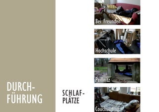DURCH-
FÜHRUNG
Bei Freunden
Hochschule
Peißnitz
Couchsurﬁng
SCHLAF-
PLÄTZE
 