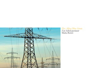 Der Alltag Ohne Strom
Ein Selbstexperiment
Maika Butter
 