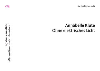 0,7cbmessentials
MinimalismusalsLebensform
Selbstversuch
Annabelle Klute
Ohne elektrisches Licht
 