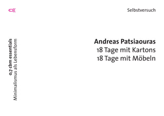 0,7cbmessentials
MinimalismusalsLebensform
Selbstversuch
Andreas Patsiaouras
18 Tage mit Kartons
18 Tage mit Möbeln
 