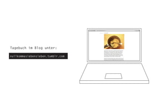 Tagebuch im Blog unter:
nullkommasiebensieben.tumblr.com
 