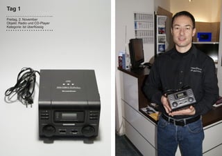 Tag 1
Freitag, 2. November
Objekt: Radio und CD-Player
Kategorie: Ist überflüssig
 