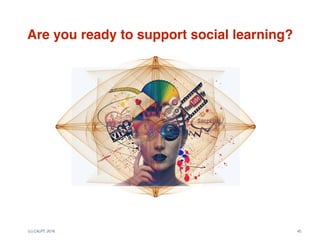 (c) C4LPT, 2016
Are you ready to support social learning?
45
 