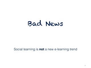 (c) C4LPT, 2016
Bad News
Social learning is not a new e-learning trend
5
 