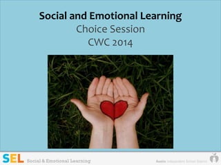 Social and Emotional Learning
Choice Session
CWC 2014
 