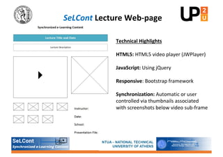 SeLCont Lecture Web-page
Technical Highlights
HTML5: HTML5 video player (JWPlayer)
JavaScript: Using jQuery
Responsive: Bo...