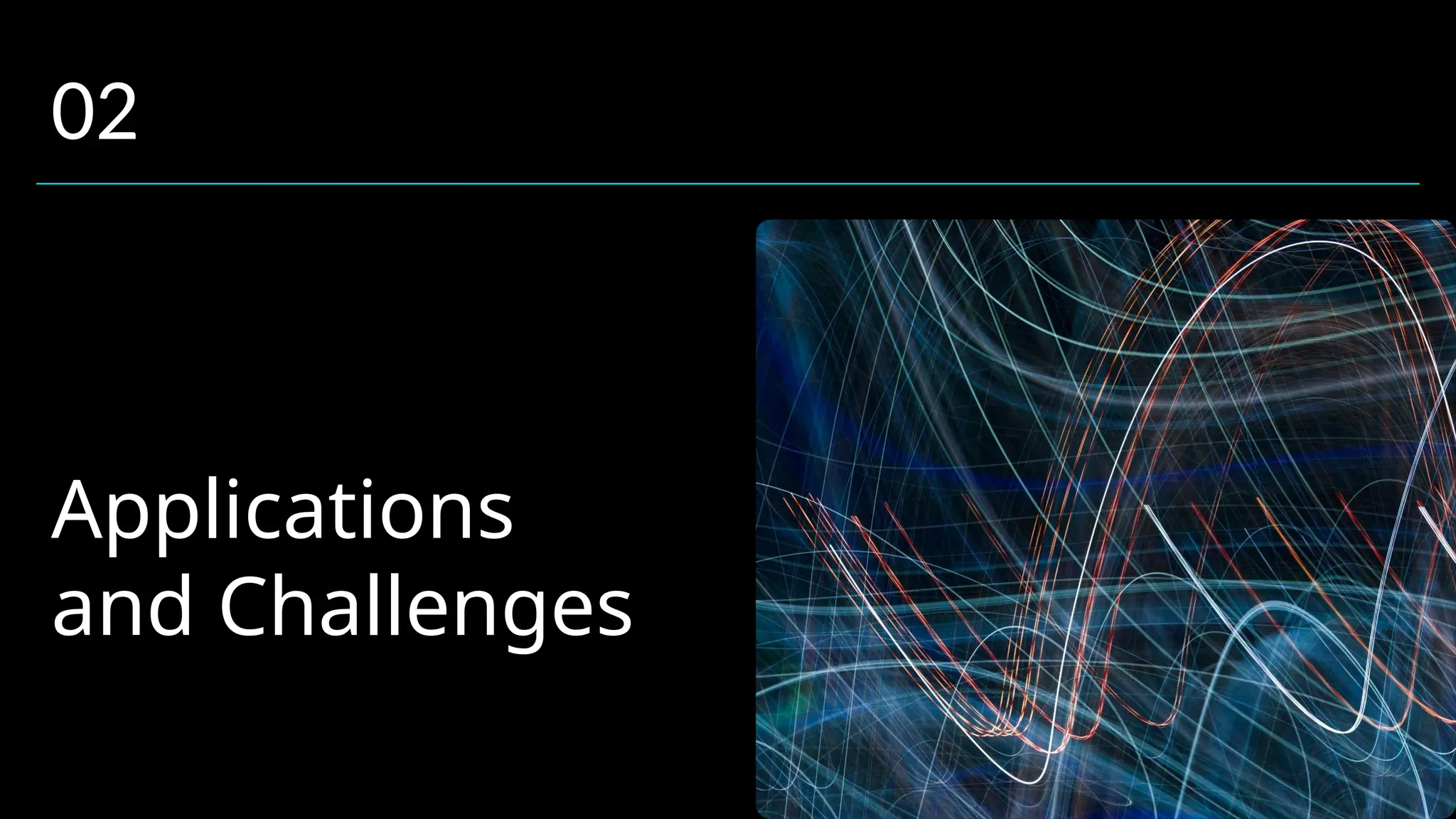 Applications
and Challenges
02
 