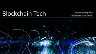 Blockchain Tech Revolutionizing Data
Security and Transactions
 