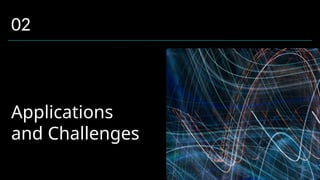 Applications
and Challenges
02
 