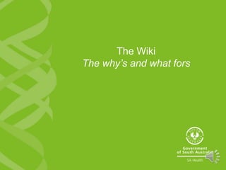 The Wiki
The why’s and what fors
 