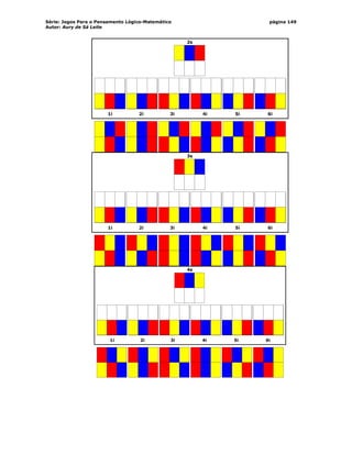Série: Jogos Para o Pensamento Lógico-Matemático
Autor: Aury de Sá Leite
página 149
1i 2i 3i 4i 5i 6i
2s
1i 2i 3i 4i 5i 6i
3s
1i 2i 3i 4i 5i 6i
4s
 