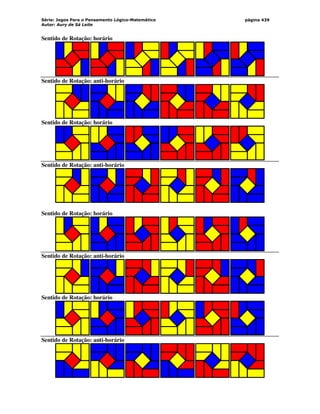 Série: Jogos Para o Pensamento Lógico-Matemático
Autor: Aury de Sá Leite
página 439
Sentido de Rotação: horário
Sentido de Rotação: anti-horário
Sentido de Rotação: horário
Sentido de Rotação: anti-horário
Sentido de Rotação: horário
Sentido de Rotação: anti-horário
Sentido de Rotação: horário
Sentido de Rotação: anti-horário
 