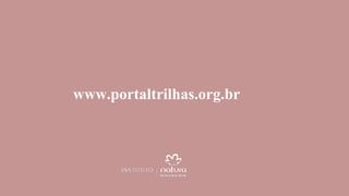 www.portaltrilhas.org.br
 