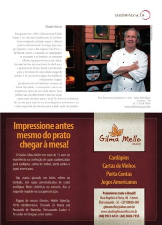 HARMONIZAÇÃO


                               Chalet Suisse




                                                                                                                      Rogerio Machado
  Inaugurado em 1983, o Restaurante Chalet
Suisse é um dos mais tradicionais de Curitiba.
     Seu consagrado cardápio segue a clássica
     cozinha internacional. Ao longo dos anos,
preparações como o ﬁlé mignon Café Paris, o
 Beefsteak Tartar, o Camarão ao Champagne,
        os escargots e as fondues se tornaram
          referências gastronômicas na cidade.
 As experiências internacionais do chef suíço
     e proprietário Arthur Saredi contribuíram
     para a formação de uma sólida equipe de
 cozinha e de um serviço digno dos melhores
                           restaurantes do país.
      Localizado em um belíssimo terreno em
    Santa Felicidade, o restaurante conta com
  arquitetura típica de um chalé alpino. Seus
   jardins são um diferencial e dão um toque
     ainda mais europeu para o local. No inverno as lareiras     Rua Francisco Dallalibera, 1428 - Santa Felicidade
                                                                                                      Curitiba ‒ PR
 são acesas para aquecer os aconchegantes ambientes e no                                          (41) 3364-7889
  verão as janelas são abertas para a linda vista dos jardins.                            www.chaletsuisse.com.br




                                                                                                                                        23
 