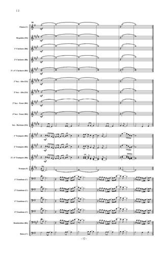 &
&
&
&
&
&
&
&
&
&
&
&
&
&
?
?
?
?
?
?
#
##
##
##
#
##
#
##
#
##
##
##
##
##
#
##
#
##
##
##
#
##
#
##
#
##
#
#
#
#
##
#
#
..
..
..
..
..
..
..
..
..
..
..
..
..
..
..
..
..
..
..
..
Flauta (C)
Requinta (Eb)
1º Clarinete (Bb)
2º Clarinete (Bb)
3º e 4º Clarinete (Bb)
1º Sax - Alto (Eb)
3º Sax - Alto (Eb)
2º Sax - Tenor (Bb)
4º Sax - Tenor (Bb)
Sax - Baritono (Eb)
1º Trompete (Bb)
2º Trompete (Bb)
3º e 4º Trompete (Bb)
Trompa (F)
1º Trombone (C)
2º Trombone (C)
3º Trombone (C)
4º Trombone (C)
Bombardino (Bb)
Baixo (C)
53
w
F
w
F
w
F
w
F
ww
F
w
F
w
F
w
F
w
F
˙ œœ œ
Œ œ
F
œœ œœ
Œ œ
F
œœ œœ
Œ œ
F
œœ œœ
œ
> œ .˙
œ>
œ .˙
œ>
œ .˙
œ>
œ .˙
œ>
œ .˙
œ>
œ .˙
˙ œœ œ
w
w
w
w
ww
w
w
w
w
˙ œœ œ
.œ œ œ œ œœ œ
.œ œ œ œ œœ œ
.œ œ œ œ œœ œ
w
Œ
œ œ œœœœ œœ œ
Œ
œ œ œœœœ œœ œ
Œ
œ œ œœœœ œœ œ
Œ
œ œ œœœœ œœ œ
Œ
œ œ œœœœ œœ œ
˙ œœ œ
w
w
w
w
ww
w
w
w
w
˙ œ œ œ
Œ œœ
J
œ œ
J
œ
Œ œœ
J
œ œ
j
œ
Œ œœœœ
j
œœ œœ
j
œœ
w
œ œ .˙
œ œ .˙
œ œ .˙
œ œ .˙
œ œ .˙
˙ œ œ œ
w
w
w
w
ww
w
w
w
w
˙ œ œ œ
.œ
j
œ ˙
.œ
j
œ ˙
..œœ
j
œœ ˙˙
w
Œ
œ œ œ œ œ œ œ œ
œ
Œ
œ œ œ œ œ œ œ œ
œ
Œ
œ œ œ œ œ œ œ œ
œ
Œ
œ œ œ œ œ œ œ œ
œ
Œ
œ œ œ œ œ œ œ œ
œ
˙ œ œ œ
Œ
.˙
Œ
.˙
Œ
.˙
Œ
.˙
Œ ..˙˙
Œ
.˙
Œ
.˙
Œ
.˙
Œ .˙
.œ
j
œ ˙
Œ
œ œœœœ
Œ œ œœœœ
Œ œœ œœœœœœœœ
Œ .˙
.œ
J
œ ˙
.œ
J
œ ˙
.œ
J
œ ˙
.œ
J
œ ˙
.œ
J
œ ˙
.œ
J
œ ˙
w
w
w
w
ww
w
w
w
w
˙ œ œ
w
w
ww
w
Œ
œ œ œœœœ œ .œ
Œ
œ œ œœœœ œ .œ
Œ
œ œ œœœœ œ .œ
Œ
œ œ œœœœ œ .œ
Œ
œ œ œœœœ œ .œ
˙ œ œ
- 12 -
12
 