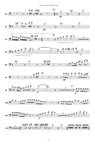 ? .. ..64 ∑ Ó ‰
œ> œ>
≈
œ> œ#>
≈ ∑
F
Œ
.˙
F
Œ
.˙#
Œ
.˙
?70 Œ
œ# œ œ œ> œ>
‰ Œ
.˙
F
Œ
.˙#
Œ
.˙
? ..74
1.
œ> œ œ œ
œ> œ œ œ> œ
œ#> œ> œ>
‰
2.
∑
G
Œ œ œ œ .œ>
J
œ> ˙ 2
?80 Œ œ œ œ .œ>
J
œ> ˙ w %ﬁ.˙
J
œ
‰
Ao e ﬁ ﬁ
Œ
.˙
p
?86 Œ
.˙#
Œ
.˙
Ó ‰ J
œ#> œ> œ>
∑ ‰ J
œ œ œ œ œb> œ œ> œ
?91 ∑ Ó ‰ J
œ œ> œ> H
∑ Ó ‰
œ
F
œ œ œ œ œ> œ œ œ#>
?96
œ œ œ œ œ œ œ œ œ>
Œ
.˙
p
.˙#
Œ
2
I
Œ
œ
f
œ œ œ œ œ
?102
œ œ
‰
œ œ œ œ œ œ œ œ œ œ œ ˙
Ó Œ
œ œ œ œ œ œ
œ œ
‰
œ œ œ
?107
œ œ œ œ œ œ œœ œ
Œ Ó Œ œ
f
œ œ .œ>
J
œ> ˙ 2
Œ œ œ œ .œ>
J
œ> ˙
? .. ..115
2
œ œ# œ
‰
œ œ
‰
œn œ#
‰ J
œn œ# œn œ#
Œ
.˙>
Œ
.˙> œ>œ>œ>œ>
‰
œ>œ> œ>œ>
‰
œ>œ>œ>œ>
- 2 -
Seleção Tim Maia - Bombardino (Bb)
 