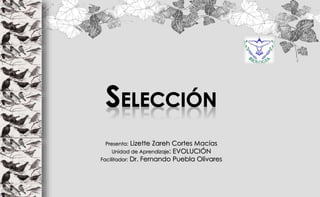 Presenta: Lizette Zareh Cortes Macías
Unidad de Aprendizaje: EVOLUCIÓN
Facilitador: Dr. Fernando Puebla Olivares
 