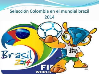 Selección Colombia en el mundial brazil
2014
 