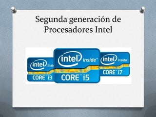 Segunda generación de
  Procesadores Intel
 