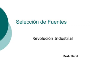 Selección de Fuentes Revolución Industrial Prof. Merel 