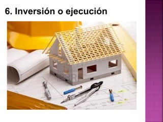 6. Inversión o ejecución
 