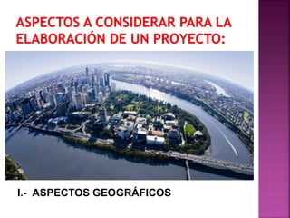 I.- ASPECTOS GEOGRÁFICOS
 