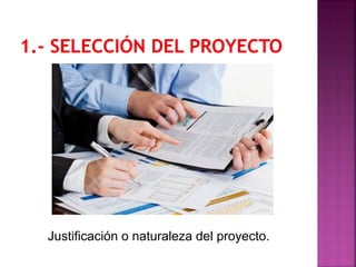 Justificación o naturaleza del proyecto.
 