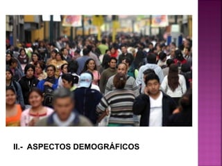 II.- ASPECTOS DEMOGRÁFICOS
 
