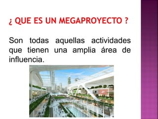 Son todas aquellas actividades
que tienen una amplia área de
influencia.
 