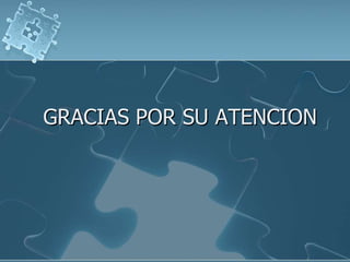 GRACIAS POR SU ATENCION
 
