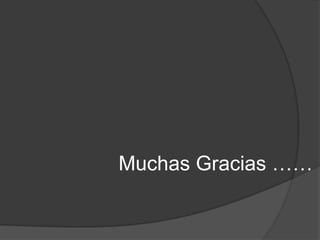 Muchas Gracias ……
 