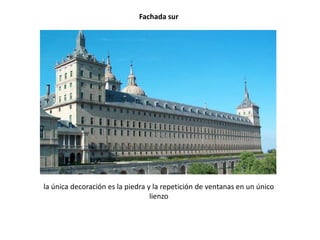 Fachada sur




la única decoración es la piedra y la repetición de ventanas en un único
                                  lienzo
 