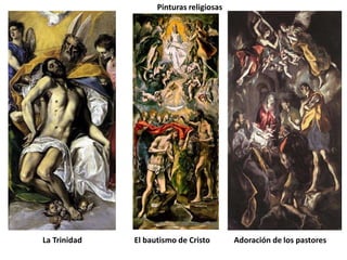 Pinturas religiosas




La Trinidad   El bautismo de Cristo       Adoración de los pastores
 