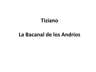 Tiziano

La Bacanal de los Andrios
 
