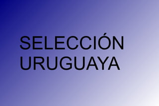 SELECCIÓN
URUGUAYA

 