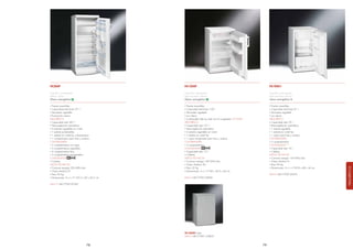 FA28Ap                                          FA120Ap                                                    FA100A1

Frigorífico monopuerta,                         Frigorífico monopuerta,                                    Frigorífico monopuerta,
blanco, 60cm                                    bajo encimera, blanco                                      bajo encimera, blanco
Clase energética                                Clase energética                                           clase energética A

. Puertas reversibles                           . Puertas reversibles                                      . Puertas reversibles
. Capacidad total bruta 271 l                   . Capacidad total bruta 120 l                              . Capacidad total bruta 91 l
. Termostato regulable                          . Termostato regulable                                     . Termostato regulable
. Iluminación interior                          . Luz interior                                             . Luz interior
FRIGORÍFICO                                     . Combinable Side by Side con el congelador CV102AP        FRIGORÍFICO
. Capacidad neta 247 l                          FRIGORÍFICO                                                . Capacidad neta 76 l
. Descongelación automática                     . Capacidad neta 101 l                                     . Descongelación automática
. 4 estantes regulables en cristal              . Descongelación automática                                . 1 estante regulable
. 1 estante portabotellas                       . 2 estantes regulables en cristal                         . 1 estante en cristal fijo
. 1 estante en cristal fijo cubreverduras       . 1 estante en cristal fijo                                . 1 cajón para fruta y verdura
. 1 compartimento para fruta y verdura          . 1 cajón transparente para fruta y verdura                CONTRAPUERTA
CONTRAPUERTA                                    CONTRAPUERTA                                               . 3 compartimentos
. 2 compartimentos con tapa                     . 3 compartimentos                                         CONGELADOR **
. 2 compartimentos regulables                   CONGELADOR                                                 . Capacidad neta 10 l
. 2 compartimentos fijos                        . Capacidad neta 13 l                                      . Cubitera
. 2 compartimentos portabotellas                . Cubitera                                                 DATOS TÉCNICOS
CONGELADOR                                      DATOS TÉCNICOS                                             . Consumo energía 154 kWh/año
. Cubitera                                      . Consumo energía 169 kWh/año                              . Clase climática N
DATOS TÉCNICOS                                  . Clase climática SN                                       . Peso 26 Kg




                                                                                                                                                        FRIGORÍFICOS
. Consumo energía 226 kWh/año                   . Peso 32 Kg                                               . Dimensiones: A x L x P 83,8 x 48 x 56 cm
. Clase climática ST                            . Dimensiones: A x L x P 84 x 54,5 x 60 cm
. Peso 56 Kg                                                                                               EAN13 8017709129576
. Dimensiones: A x L x P 143,5 x 60 x 62,5 cm   EAN13 8017709129828

EAN13: 8017709107567




                                                FA120Aps Silver
                                                EAN13 80177091129835


                                 78                                                                   79
 