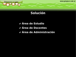 Área de Estudio Área de Docentes   Área de Administración  Solución 