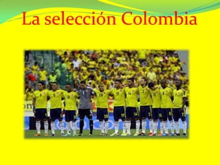 La selección Colombia
 