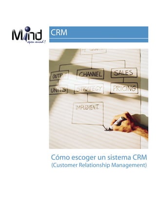 CRM




Cómo escoger un sistema CRM
(Customer Relationship Management)
 