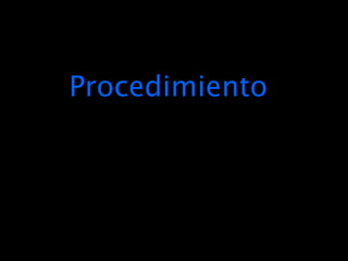 Procedimiento
 
