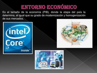 Es el tamaño de la economía (PIB), donde la etapa del país la
determina, al igual que su grado de modernización y homogenización
de sus mercados.
 
