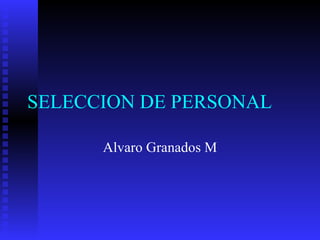 SELECCION DE PERSONAL Alvaro Granados M 