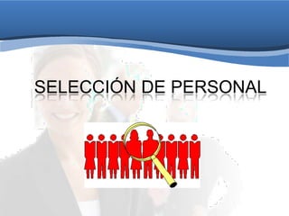 SELECCIÓN DE PERSONAL
 