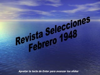 Apretar la tecla de Enter para avanzar los slides Revista Selecciones Febrero 1948 